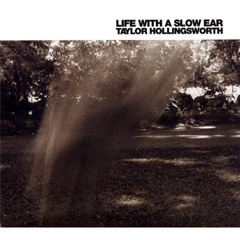 Cover for Taylor Hollingsworth · Life With A Slow Ear (CD) (2010)