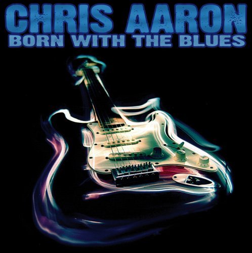 Cover for Chris Aaron · Born With The Blues (CD) (2007)