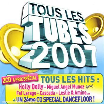 Cover for Tous Les Tubes 2007 · Holly Dolly - Miguel Angel Munoz - Faf Larage - Cascada ? (CD)