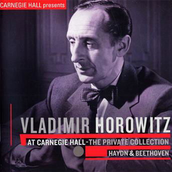 Cover for Haydn Joseph - Beethoven Ludwig Van - Horowitz Vladimir · At Carnegie Hall - Private Collection (CD) (2010)