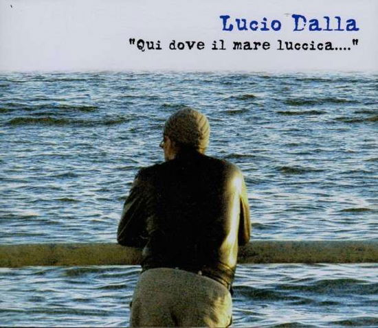 Qui Dove Il Mare Luccica - Lucio Dalla - Musik - SONY MUSIC ENTERTAINMENT - 0887654407429 - 26. februar 2013