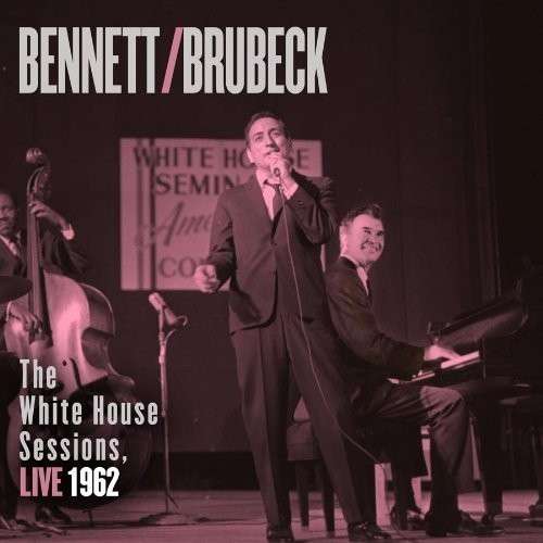 Cover for Bennett, Tony &amp; Dave Brubeck · White House Sessions: Live In Washington 1962 (CD) [Remastered edition] (2023)