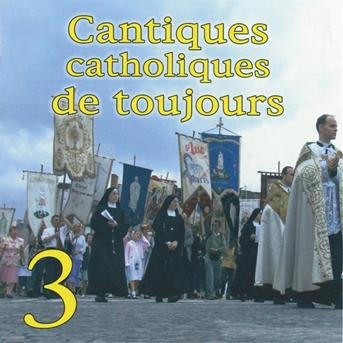 Cover for Compilation · Cantiques Catholiques De Toujours, Vol. 3 (CD) (2019)