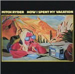 How I Spent My Vacation - Mitch Ryder - Musikk - REPERTOIRE - 4009910514429 - 6. februar 2009