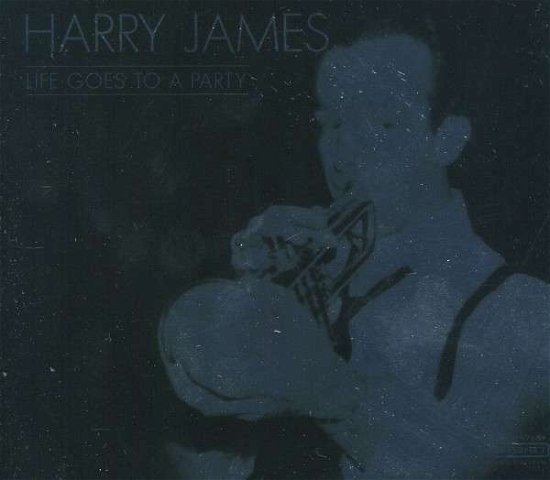 Cover for Harry James · Life Goes To A Party (CD) (2021)
