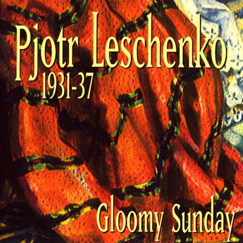 Cover for Pjotr Leschenko · Gloomy Sunday 1931-1937 (CD) (2005)