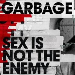 Cover for Garbage · Sex is Not the Enemy (SCD) (2005)