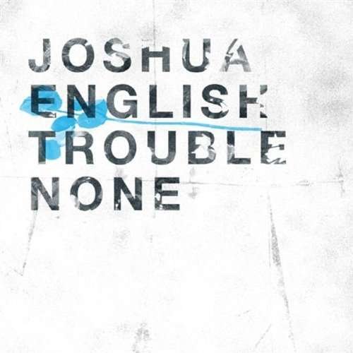 Trouble None - Joshua English - Musik - XTRA MILE - 5050954168429 - 1 augusti 2014