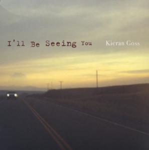 Kieran Goss · I?ll Be Seeing You (CD) (2006)