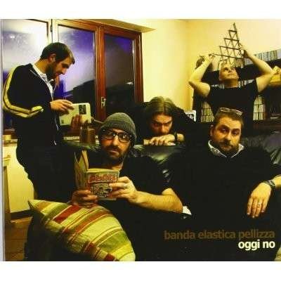 Cover for Banda Elastica Pellizza · Oggi No (CD) (2012)