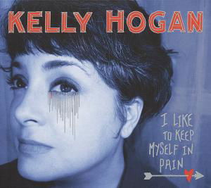 I Like To Keep Myself In Pain - Kelly Hogan - Musiikki - ANTI - 8714092716429 - torstai 31. toukokuuta 2012