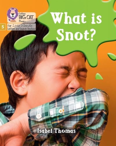 Cover for Isabel Thomas · What is snot?: Phase 5 Set 3 - Big Cat Phonics for Little Wandle Letters and Sounds Revised (Taschenbuch) (2022)