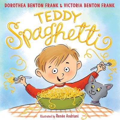 Cover for Dorothea Benton Frank · Teddy Spaghetti (Hardcover Book) (2020)