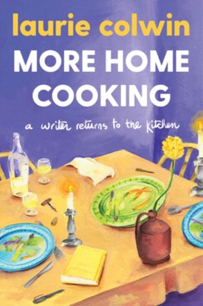 Cover for Laurie Colwin · More Home Cooking: A Writer Returns to the Kitchen (Paperback Book) (2021)