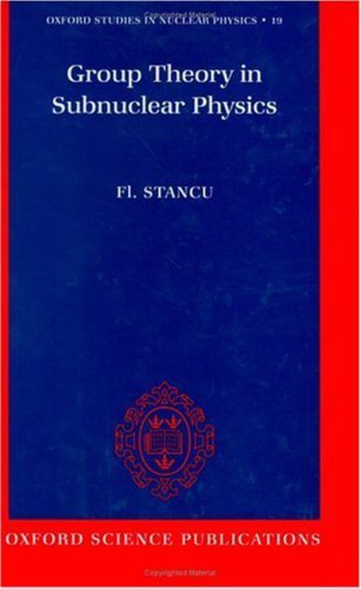 Group Theory in Subnuclear Physics - Oxford Studies in Nuclear Physics - Stancu, Fl (Research Scientist, Research Scientist, University of Liege, Belgium) - Books - Oxford University Press - 9780198517429 - November 21, 1996