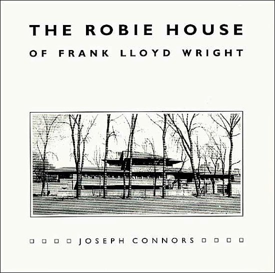 Cover for Joseph Connors · The Robie House of Frank Lloyd Wright - Chicago Architecture and Urbanism (Paperback Book) (1984)