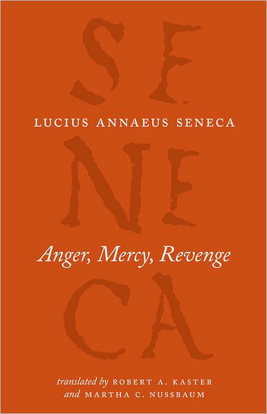 Cover for Lucius Annaeus Seneca · Anger, Mercy, Revenge - The Complete Works of Lucius Annaeus Seneca (Paperback Book) (2012)