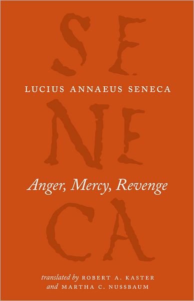 Cover for Lucius Annaeus Seneca · Anger, Mercy, Revenge - The Complete Works of Lucius Annaeus Seneca (Pocketbok) (2012)