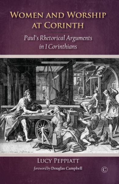 Women and Worship at Corinth: Paul's Rhetorical Arguments in 1 Corinthians - Lucy Peppiatt - Books - James Clarke & Co Ltd - 9780227176429 - April 27, 2017