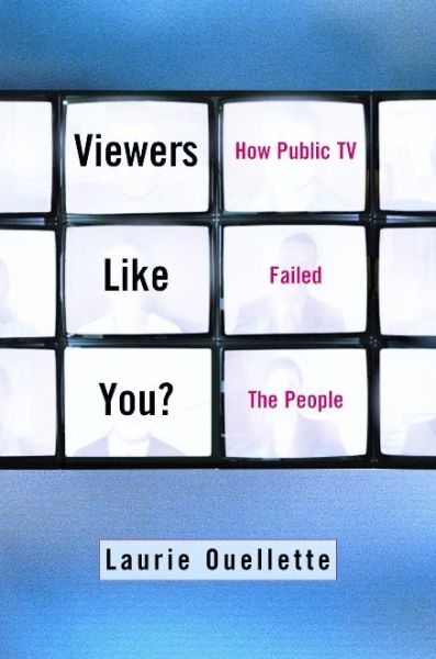 Cover for Laurie Ouellette · Viewers Like You: How Public TV Failed the People (Hardcover Book) (2002)