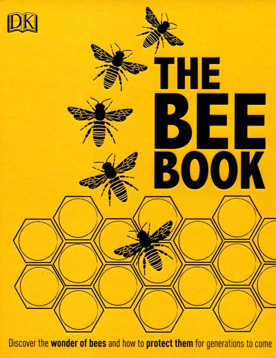 The Bee Book: The Wonder of Bees – How to Protect them – Beekeeping Know-how - Fergus Chadwick - Books - Dorling Kindersley Ltd - 9780241217429 - March 1, 2016