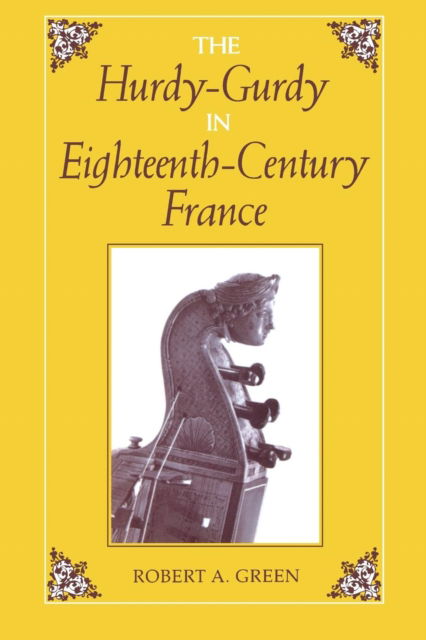 Cover for Robert A. Green · The Hurdy-Gurdy in Eighteenth-Century France - Publications of the Early Music Institute (Paperback Book) (1995)