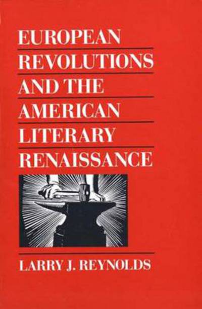 Cover for Larry J. Reynolds · European Revolutions and the American Literary Renaissance (Hardcover Book) [First edition] (1988)