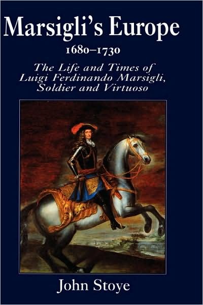 Cover for John Stoye · Marsigli's Europe, 1680-1730: The Life and Times of Luigi Ferdinando Marsigli, Soldier and Virtuoso (Hardcover Book) [1st edition] (1994)