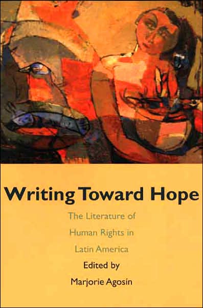 Cover for Marjorie Agosin · Writing Toward Hope: The Literature of Human Rights in Latin America (Paperback Book) (2007)