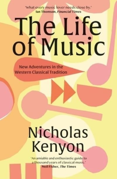 Cover for Nicholas Kenyon · The Life of Music: New Adventures in the Western Classical Tradition (Paperback Book) (2022)