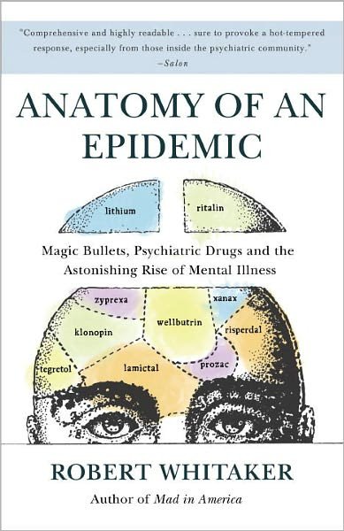 Cover for Robert Whitaker · Anatomy of an Epidemic: Magic Bullets, Psychiatric Drugs, and the Astonishing Rise of Mental Illness in America (Paperback Bog) (2011)