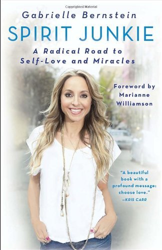 Spirit Junkie: A Radical Road to Self-Love and Miracles - Gabrielle Bernstein - Livros - Crown Publishing Group - 9780307887429 - 18 de setembro de 2012