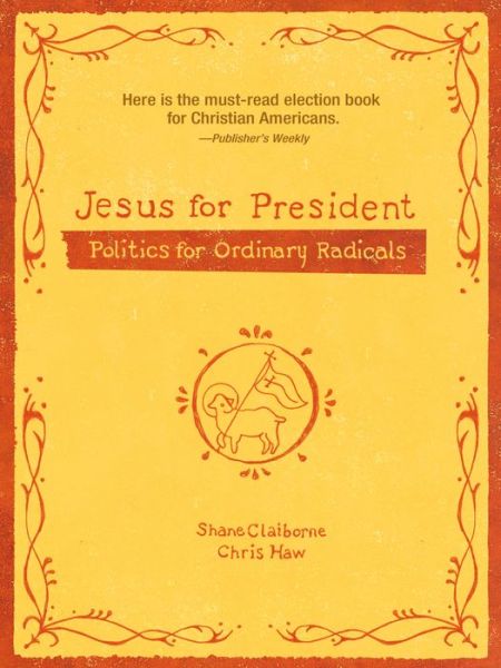 Cover for Shane Claiborne · Jesus for President: Politics for Ordinary Radicals (Paperback Book) (2008)