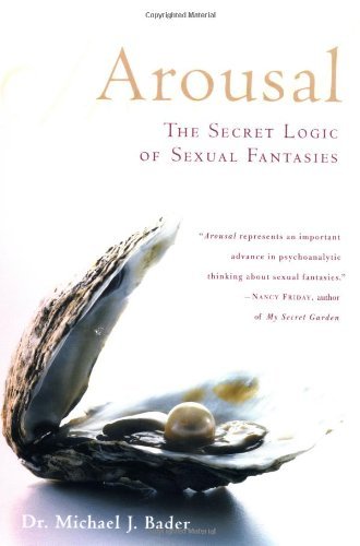 Arousal: The Secret Logic of Sexual Fantasies - Michael J. Bader - Kirjat - St. Martin's Publishing Group - 9780312302429 - lauantai 18. tammikuuta 2003