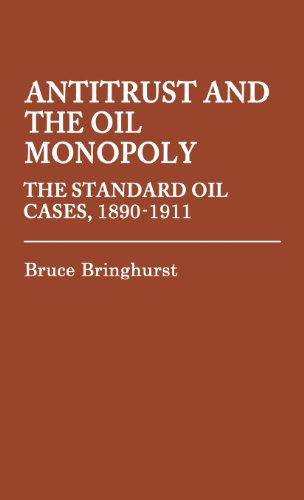 Cover for Bruce Bringhurst · Antitrust and the Oil Monopoly: The Standard Oil Cases, 1890-1911 (Hardcover Book) (1979)