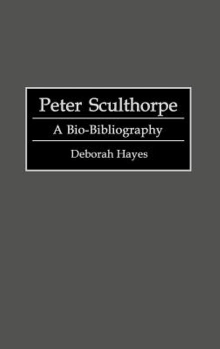 Cover for Deborah Hayes · Peter Sculthorpe: A Bio-Bibliography - Bio-Bibliographies in Music (Hardcover Book) (1993)