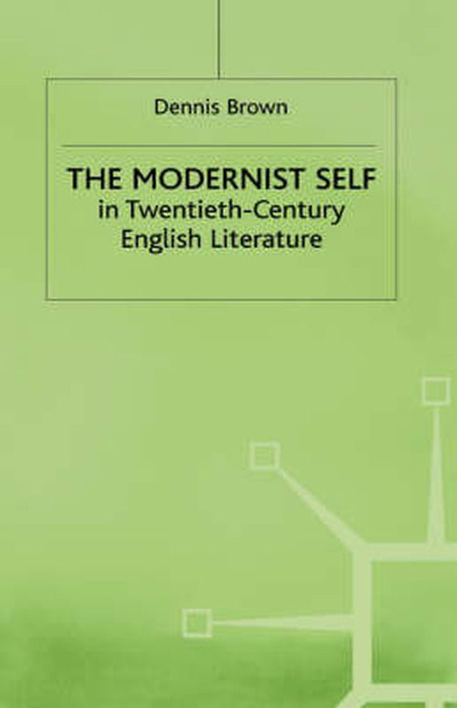 Cover for Dennis Brown · The Modernist Self in Twentieth-Century English Literature: A Study in Self-Fragmentation (Hardcover bog) (1989)