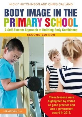 Cover for Hutchinson, Nicky (Behaviour Support Service, Bristol Council, UK) · Body Image in the Primary School: A Self-Esteem Approach to Building Body Confidence (Pocketbok) (2019)