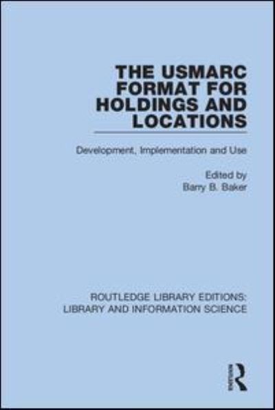 Cover for Barry B. Baker · The USMARC Format for Holdings and Locations: Development, Implementation and Use - Routledge Library Editions: Library and Information Science (Paperback Book) (2021)