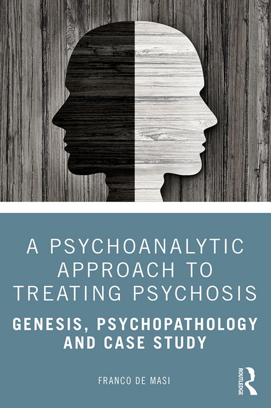 Cover for Franco De Masi · A Psychoanalytic Approach to Treating Psychosis: Genesis, Psychopathology and Case Study (Hardcover Book) (2020)