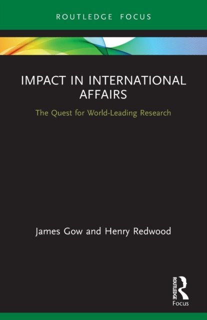 Cover for Gow, James (King’s College London, UK) · Impact in International Affairs: The Quest for World-Leading Research - Contemporary Security Studies (Pocketbok) (2022)