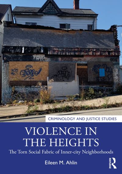 Cover for Ahlin, Eileen M. (Penn State Harrisburg) · Violence in the Heights: The Torn Social Fabric of Inner-City Neighborhoods - Criminology and Justice Studies (Pocketbok) (2023)