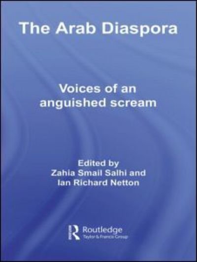 Cover for Zahia Smail Salhi · The Arab Diaspora: Voices of an Anguished Scream - Routledge Advances in Middle East and Islamic Studies (Hardcover Book) (2006)