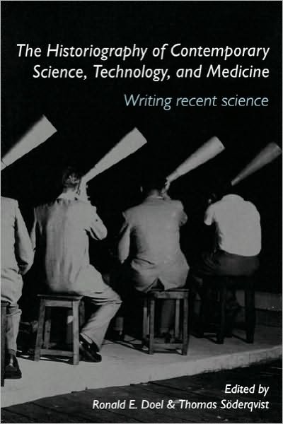 Cover for Doel, Ronald E. (Oregon State University) · The Historiography of Contemporary Science, Technology, and Medicine: Writing Recent Science - Routledge Studies in the History of Science, Technology and Medicine (Pocketbok) [New edition] (2006)