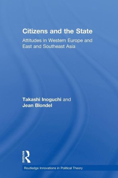 Cover for Inoguchi, Takashi (Chuo University, Tokyo, Japan) · Citizens and the State: Attitudes in Western Europe and East and Southeast Asia - Routledge Innovations in Political Theory (Paperback Bog) (2010)