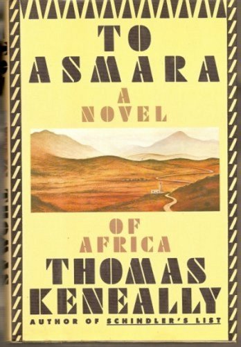 Cover for Thomas Keneally · To Asmara: a Novel of Africa (Hardcover Book) [First edition] (1989)