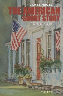 The American Short Story Handbook - Wiley Blackwell Literature Handbooks - Nagel, James (University of Georgia, USA) - Livres - John Wiley and Sons Ltd - 9780470655429 - 20 février 2015
