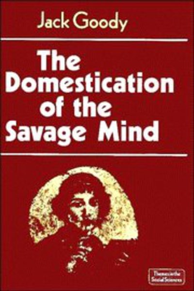 Cover for Goody, Jack (University of Cambridge) · The Domestication of the Savage Mind - Themes in the Social Sciences (Paperback Book) (1977)