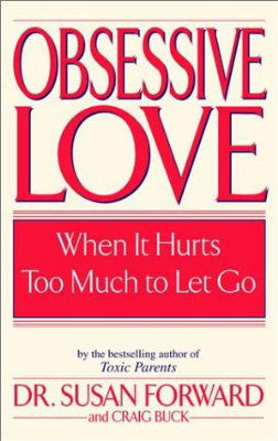 Obsessive Love: When It Hurts Too Much to Let Go - Susan Forward - Libros - Random House USA Inc - 9780553381429 - 2 de enero de 2002