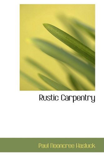 Rustic Carpentry - Paul Nooncree Hasluck - Books - BiblioLife - 9780554508429 - August 21, 2008